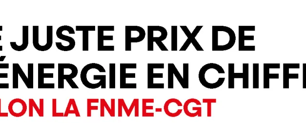 LE JUSTE PRIX DE L’ÉNERGIE EN CHIFFRES SELON LA FNME-CGT